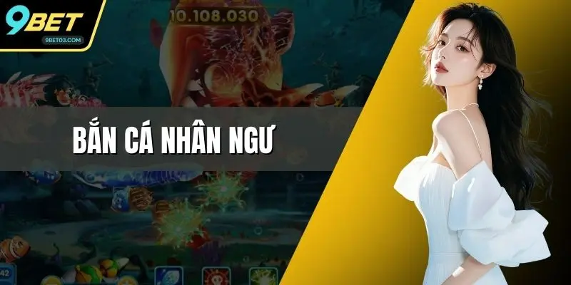 Bắn Cá Nhân Ngư 9BET - Hướng Dẫn Chi Tiết Cho Người Mới