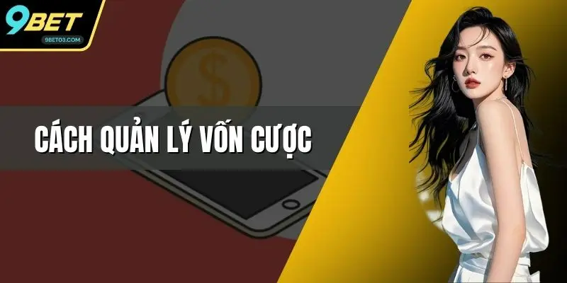 Cách Quản Lý Vốn Cược Hiệu Quả Cho Người Chơi 9BET
