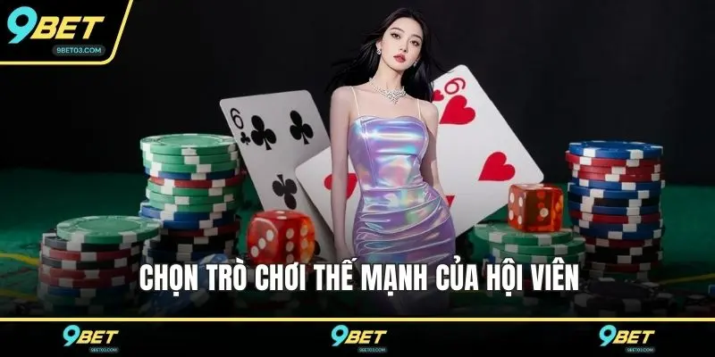 Chọn trò chơi thế mạnh của hội viên