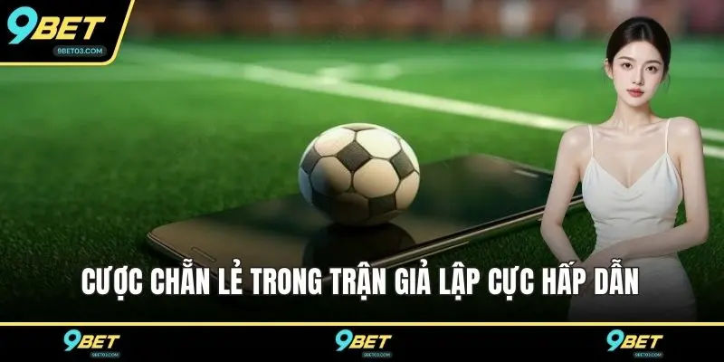 Cược chẵn lẻ trong trận giả lập cực hấp dẫn