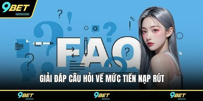 Giải đáp câu hỏi về mức tiền nạp rút