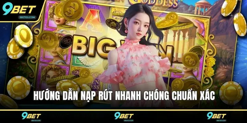 Hướng dẫn nạp rút nhanh chóng chuẩn xác