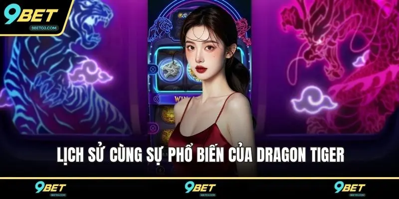 Lịch sử cùng sự phổ biến của Dragon Tiger