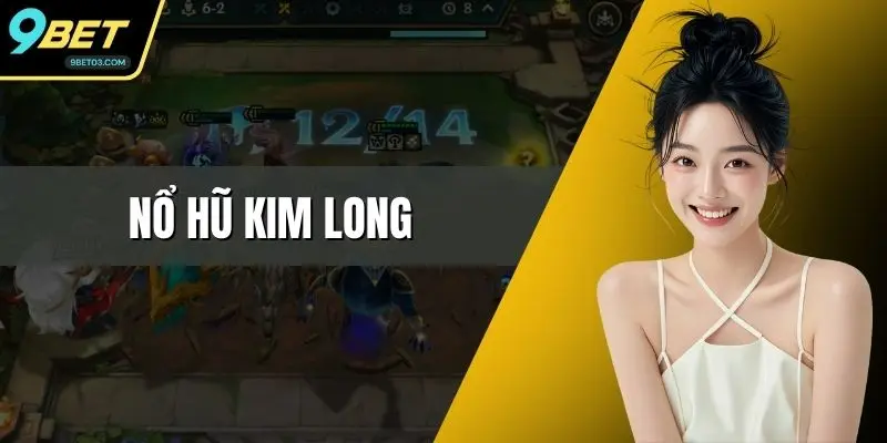 Nổ Hũ Kim Long – Khám Phá Trò Chơi Hấp Dẫn Tại 9BET