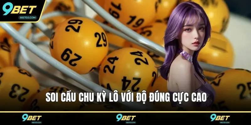 Soi cầu chu kỳ lô với độ đúng cực cao