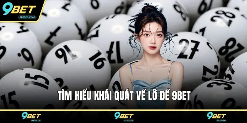 Tìm hiểu khái quát về lô đề 9BET