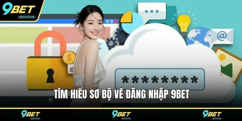 Tìm hiểu sơ bộ về đăng nhập 9BET