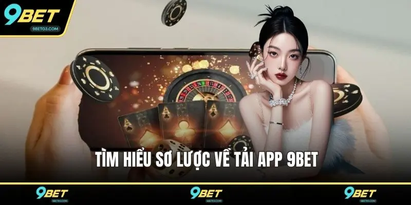 Tìm hiểu sơ lược về tải app 9BET