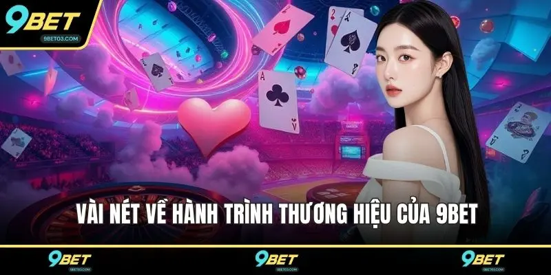 Vài nét về hành trình thương hiệu của 9BET